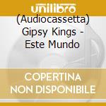 (Audiocassetta) Gipsy Kings - Este Mundo cd musicale di Gipsy Kings