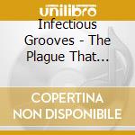Infectious Grooves - The Plague That Makes Your Booty Move It's The Infectious Grooves cd