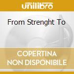 From Strenght To cd