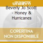 Beverly Jo Scott - Honey & Hurricanes cd musicale di SCOTT BEVERLY JOE