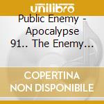 Public Enemy - Apocalypse 91.. The Enemy Strikes Back cd musicale di Enemy Public