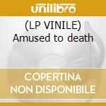 (LP VINILE) Amused to death cd