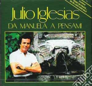 Julio Iglesias - Da Manuela A Pensami cd musicale di Julio Iglesias