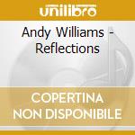Andy Williams - Reflections cd musicale di Andy Williams