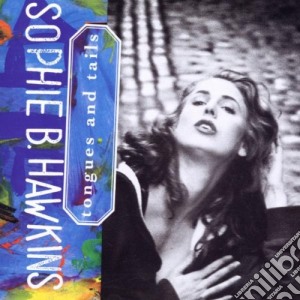 Sophie B. Hawkins - Tongues And Tails cd musicale di HAWKINS SOPHIE B.