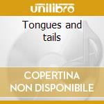 Tongues and tails cd