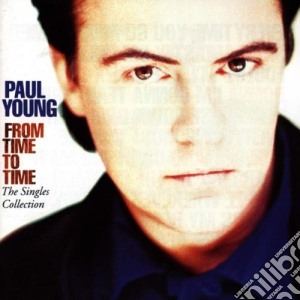 Paul Young - From Time To Time. The Singles Collection cd musicale di Paul Young