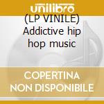 (LP VINILE) Addictive hip hop music cd