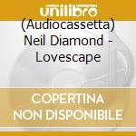 (Audiocassetta) Neil Diamond - Lovescape cd