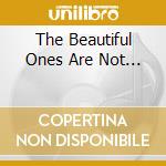 The Beautiful Ones Are Not... cd