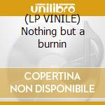 (LP VINILE) Nothing but a burnin lp vinile di Bruce Cockburn