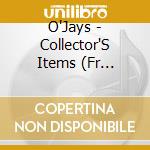O'Jays - Collector'S Items (Fr Import) cd