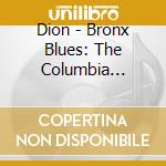 Dion - Bronx Blues: The Columbia Recordings 1962-1965 cd