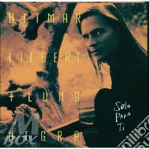 Ottmar Liebert + Luna Negra - Solo Para Ti cd musicale di LIEBERT OTTMAR/LUNA NEGRA