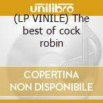 (LP VINILE) The best of cock robin lp vinile di Robin Cock