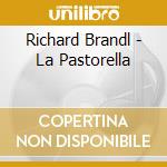 Richard Brandl - La Pastorella cd musicale di Richard Brandl