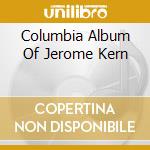 Columbia Album Of Jerome Kern cd musicale di WESTON PAUL