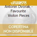 Antonin Dvorak - Favourite Violon Pieces cd musicale di Antonin Dvorak