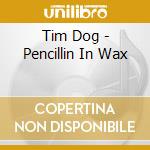 Tim Dog - Pencillin In Wax cd