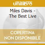 Miles Davis - The Best Live cd musicale di Miles Davis
