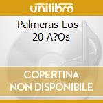 Palmeras Los - 20 A?Os cd