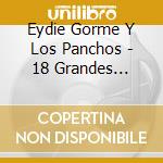 Eydie Gorme Y Los Panchos - 18 Grandes Exitos cd musicale di Eydie Gorme