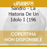 Sandro - La Historia De Un Idolo I (196 cd musicale di Sandro