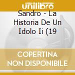 Sandro - La Historia De Un Idolo Ii (19 cd musicale di Sandro