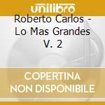 Roberto Carlos - Lo Mas Grandes V. 2 cd