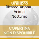 Ricardo Arjona - Animal Nocturno cd musicale di Ricardo Arjona