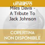Miles Davis - A Tribute To Jack Johnson cd