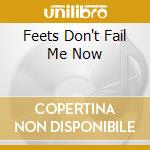 Feets Don't Fail Me Now cd