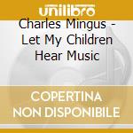 Charles Mingus - Let My Children Hear Music cd