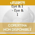 Eye & I - Eye & I cd musicale di EYE & 1