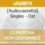 (Audiocassetta) Singles - Ost cd
