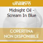 Midnight Oil - Scream In Blue cd