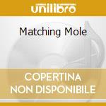 Matching Mole cd musicale di Mole Matching