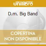 D.m. Big Band cd
