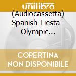 (Audiocassetta) Spanish Fiesta - Olympic Compilation cd