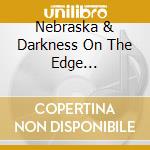 Nebraska & Darkness On The Edge... cd