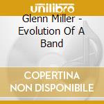 Glenn Miller - Evolution Of A Band cd