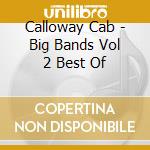 Calloway Cab - Big Bands Vol 2 Best Of cd