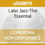 Latin Jazz-The Essential cd musicale di Jazz Latin