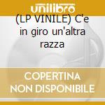 (LP VINILE) C'e in giro un'altra razza cd