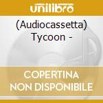 (Audiocassetta) Tycoon - cd