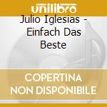 Julio Iglesias - Einfach Das Beste cd musicale di Julio Iglesias