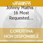 Johnny Mathis - 16 Most Requested Songs cd