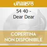 54 40 - Dear Dear