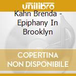 Kahn Brenda - Epiphany In Brooklyn cd musicale di Brenda Kahn