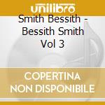 Smith Bessith - Bessith Smith Vol 3 cd musicale di Bessie Smith